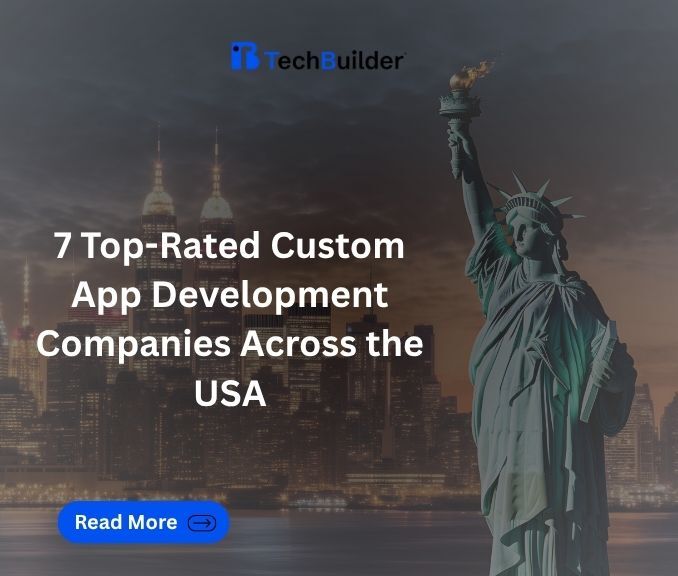 7 Top-Rated Custom App Development Companies Across the USA