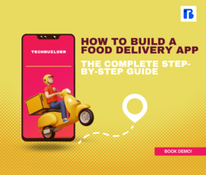 How to Build a Food Delivery App: The Complete Step-by-Step Guide