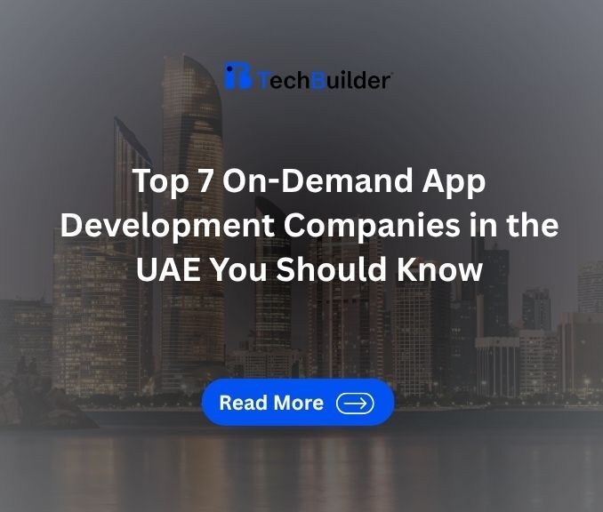 Top 7 On-Demand App Development Companies in the  UAE You Should Know