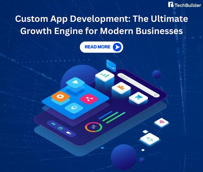 Custom App Development: The Ultimate Growth Engine for Modern Businesses