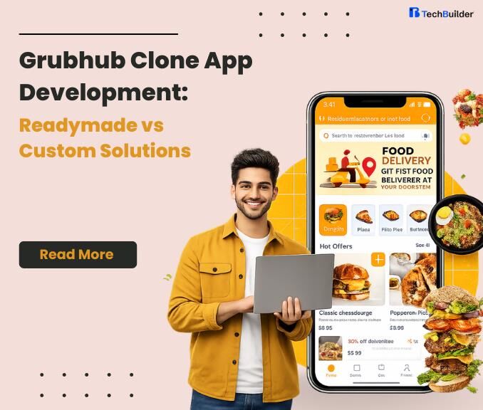 Grubhub Clone App Development: Readymade vs Custom Solutions