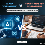 AI App Development vs Traditional App Development: What Businesses Should Choose in 2026