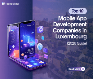 Top 10 Mobile App Development Companies in Luxembourg (2026 Guide)