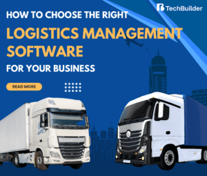How to Choose the Right Logistics Management Software for Your Business