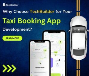 Why Choose TechBuilder for Your Taxi Booking App Development?