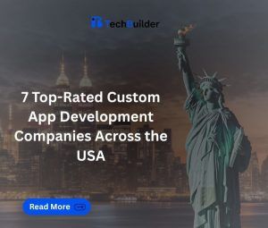 7 Top-Rated Custom App Development Companies Across the USA