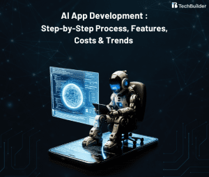 AI App Development: Step-by-Step Process, Features, Costs & Trends