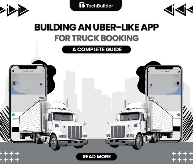 Building an Uber-Like App for Truck Booking: A Complete Guide